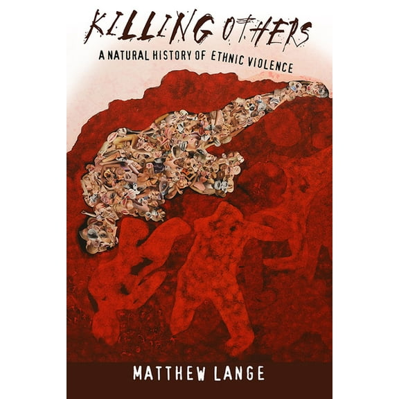 Killing Others: A Natural History of Ethnic Violence, (Paperback)