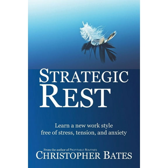 Strategic Rest: Learn a new work style free of stress, tension, and anxiety (Paperback)