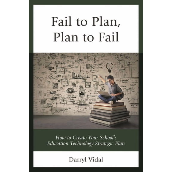 MAPIT®: Fail to Plan, Plan to Fail : How to Create Your School’s Education Technology Strategic Plan (Paperback)