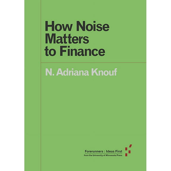 Forerunners: Ideas First: How Noise Matters to Finance (Paperback)