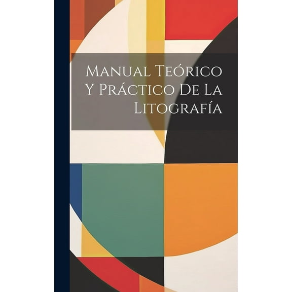 Manual Teórico Y Práctico De La Litografía (Hardcover)