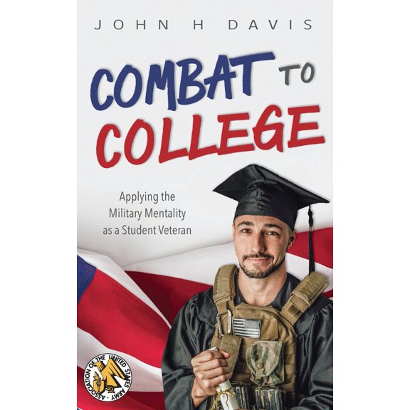 Pre-Owned Combat to College: Applying the Military Mentality as a Student Veteran (Paperback) 194077196X 9781940771960