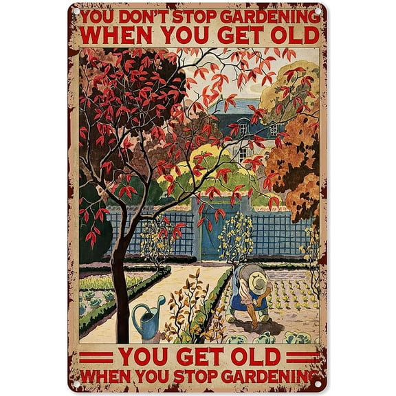 You Don't Stop Gardening When You're Old Metal Tin Sign Garden Signs Gardending Gifts Garden Decor For Home Farm 8x12 Inch