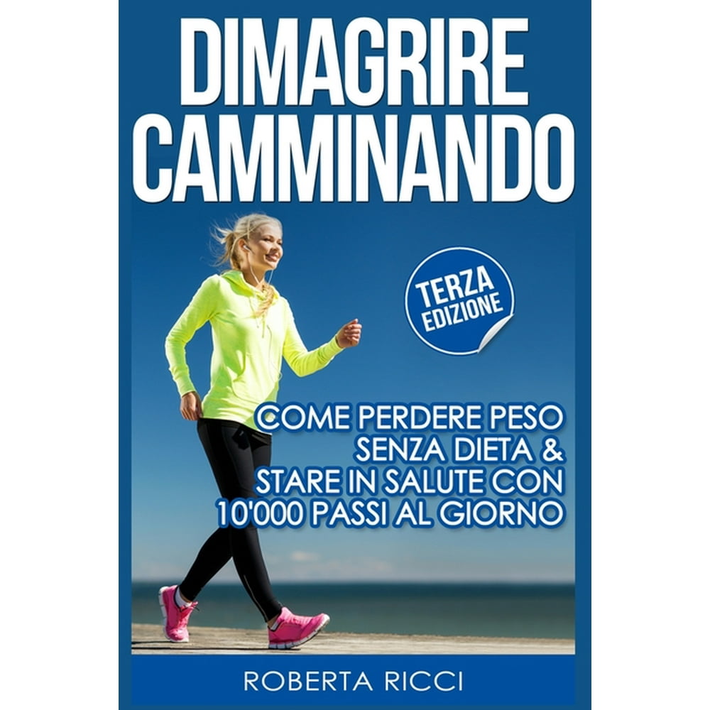 Dimagrire Camminando Come Perdere Peso Senza Dieta e Stare In Salute