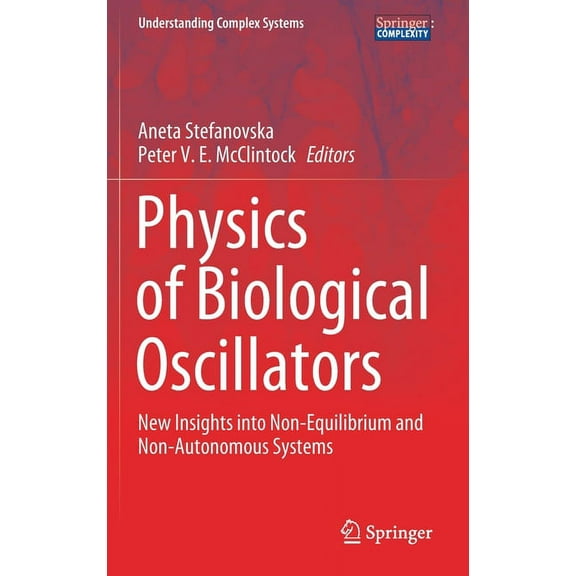Understanding Complex Systems Physics of Biological Oscillators: New Insights Into Non-Equilibrium and Non-Autonomous Systems, (Hardcover)