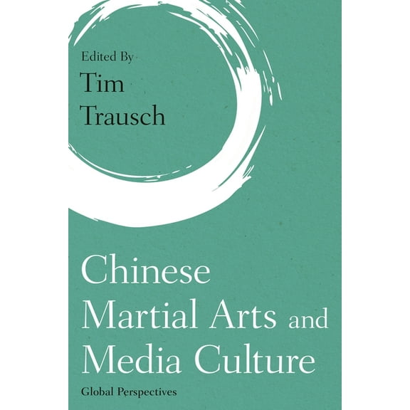 Martial Arts Studies Chinese Martial Arts and Media Culture: Global Perspectives, (Paperback)