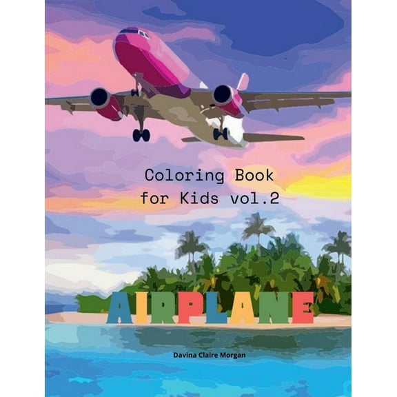 Airplane Coloring Book for Kids vol.2: Amazing Airplanes Coloring and Activity Book for Children with Ages 4-8 Beautiful, (Paperback)