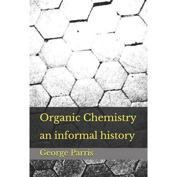 Organic Chemistry: an informal history (Paperback)