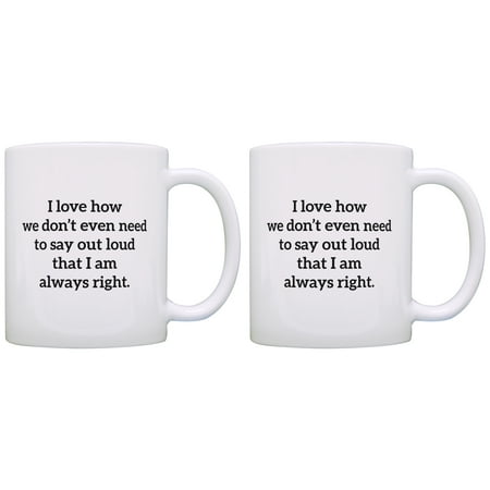 

ThisWear Coworker Gift I Love How We Don t Have Say I m Always Right 11 ounce 2 Pack Coffee Mugs