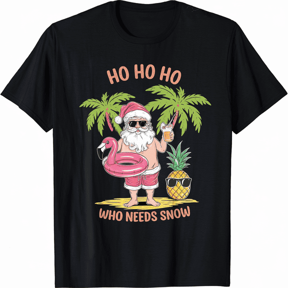 Ho Ho Ho Santa Claus Christmas In July Who Need Snow Festive Tee