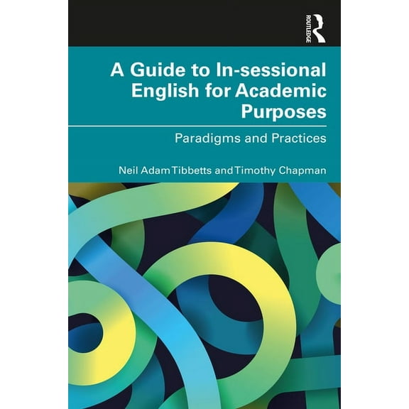 A Guide to In-sessional English for Academic Purposes: Paradigms and Practices, (Paperback)