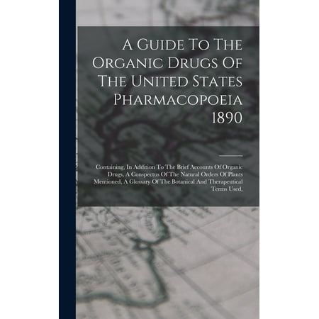 A Guide To The Organic Drugs Of The United States Pharmacopoeia 1890, (Hardcover)