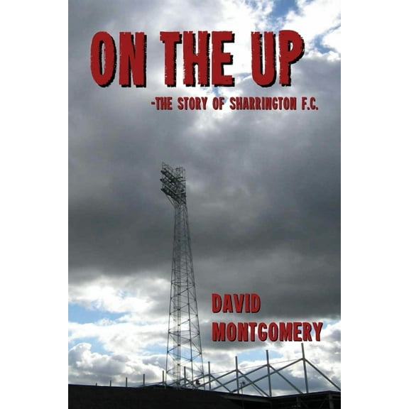 On the Up: The Story of Sharrington F.C., (Paperback)