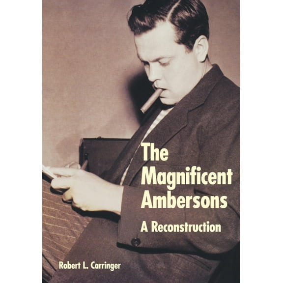 The Magnificent Ambersons: A Reconstruction, (Hardcover)