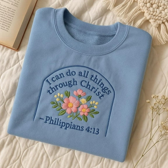 I Can Do All Things Embroidered Sweatshirt, Philippians 4:13 Christian Crewneck, Bible Verse Floral Top, Faith Gift, Religious Scripture
