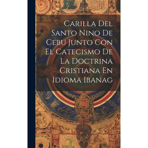 Carilla Del Santo Nino De Cebu Junto Con El Catecismo De La Doctrina Cristiana En Idioma Ibanag (Hardcover)