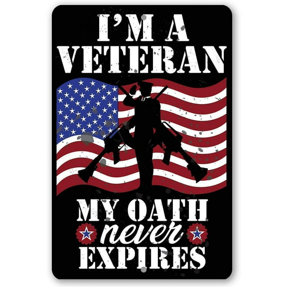 Metal Sign - I'm A Veteran My Oath Never Expires - Durable Metal Sign - Use Indoor/Outdoor - Great Gift and Decor for Patriotic Americans, Military and Soldiers Under $20 (8" x 12")