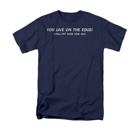 You Live On The Edge I Fell Off Funny Humorous Saying Adult T-Shirt