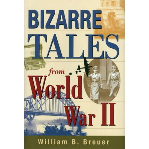 Pre-Owned Bizarre Tales from World War II (Hardcover) 0785819924 9780785819929