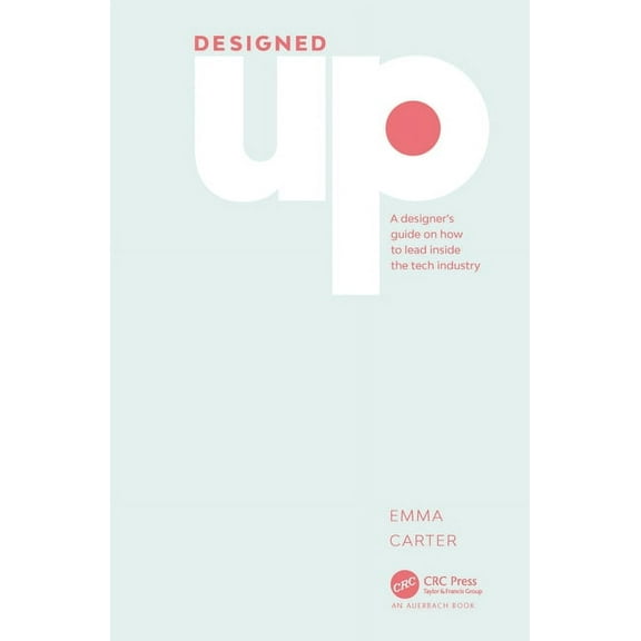 Designedup: A Designer's Guide on How to Lead Inside the Tech Industry, (Hardcover)