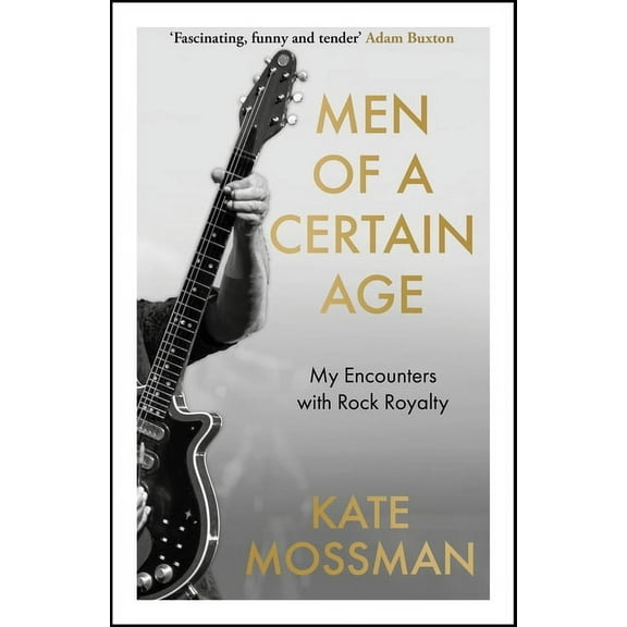Men of a Certain Age: My Encounters with Rock Royalty, (Hardcover)