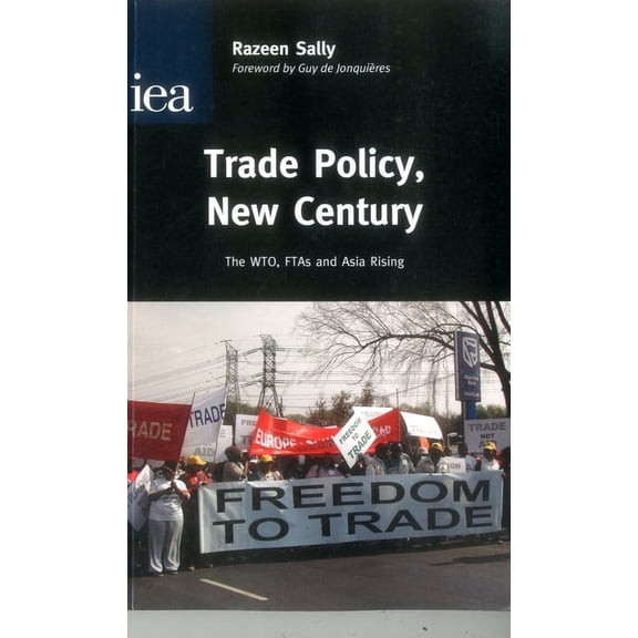 IEA Hobart Paper Trade Policy, New Century: The WTO, FTAs and Asia Rising, Book 163, (Paperback)