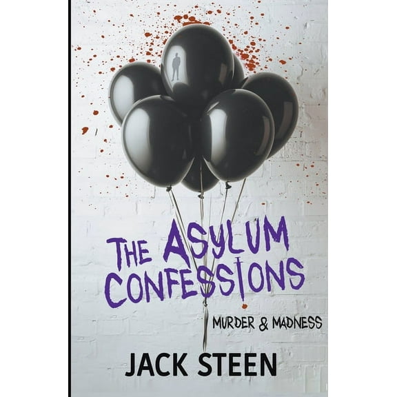 The Asylum Confession Files The Asylum Confessions: Murder & Madness, Book 5, (Paperback)