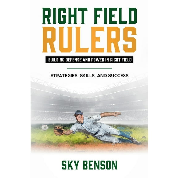 Baseball Mastery Right Field Rulers Building Defense and Power in Right Field: Strategies, Skills, and Success (The Ultimate Baseball Mas, Book 9, (Paperback)