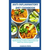 Anti-Inflammatory Diet Cookbook: A Comprehensive Guide With Delicious And Healthy Recipes To Reduce Inflammation And Boost Your Immune System (Paperback)
