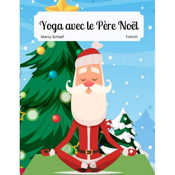 Yoga with Santa (World Languages) Yoga avec le Père Noël (French / English Bilingual) Yoga With Santa, Book 7, (Paperback)