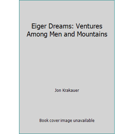 Eiger Dreams: Ventures Among Men and Mountains [Paperback - Used]