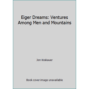 Eiger Dreams: Ventures Among Men and Mountains [Paperback - Used]