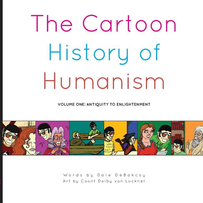 Cartoon History of Humanism: The Cartoon History of Humanism : Volume One:  Antiquity to Enlightenment (Series #1) (Paperback) 