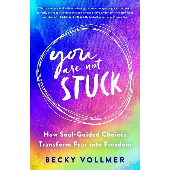 You Are Not Stuck : How Soul-Guided Choices Transform Fear into Freedom (Hardcover)