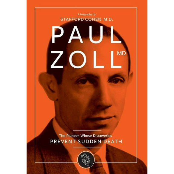 Paul Zoll MD; The Pioneer Whose Discoveries Prevent Sudden Death (Hardcover)