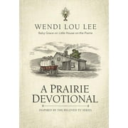 WENDI LOU LEE; STEVEN NOBLE A Prairie Devotional : Inspired by the Beloved TV Series (Hardcover)