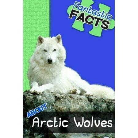 Fantastic Facts About Arctic Wolves Illustrated Fun Learning For Kids