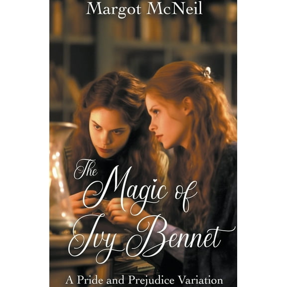 The Magic of Ivy Bennet: A Pride and Prejudice Variation, (Paperback)