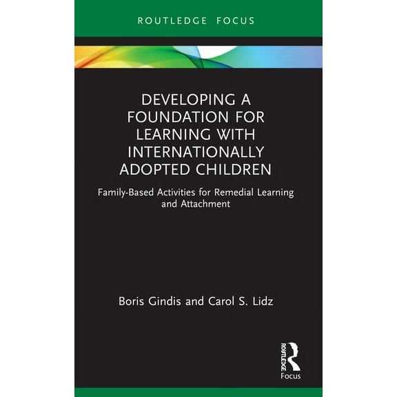 Routledge Research in Psychology Developing a Foundation for Learning with Internationally Adopted Children: Family-Based Activities for Remedial Learnin, (Paperback)
