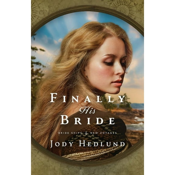 Bride Ships: New Voyages Finally His Bride: A Bride Ships Novel, Book 1, (Paperback)