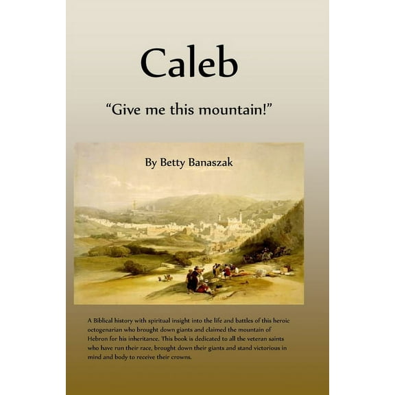 Caleb: "Give me this mountain!", (Paperback)