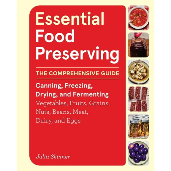 Essential Food Preserving: The Comprehensive Guide to Canning, Freezing, Drying, and Fermenting Vegetables, Fruits, Grai, (Hardcover)