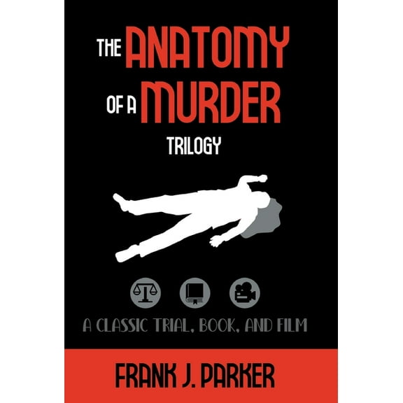 The Anatomy of a Murder Trilogy: A Classic Trial, Book, and Film, (Hardcover)