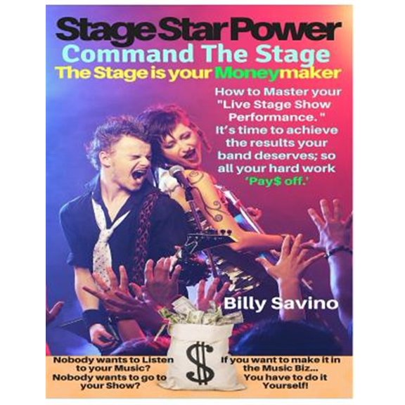 Pre-Owned Stage Star Power : Command The Stage, The Stage is your Moneymaker, How to Master your Live Stage Show Performance, It's time to Achieve the Results your Band deserves, so all your hard work Pay$ Off