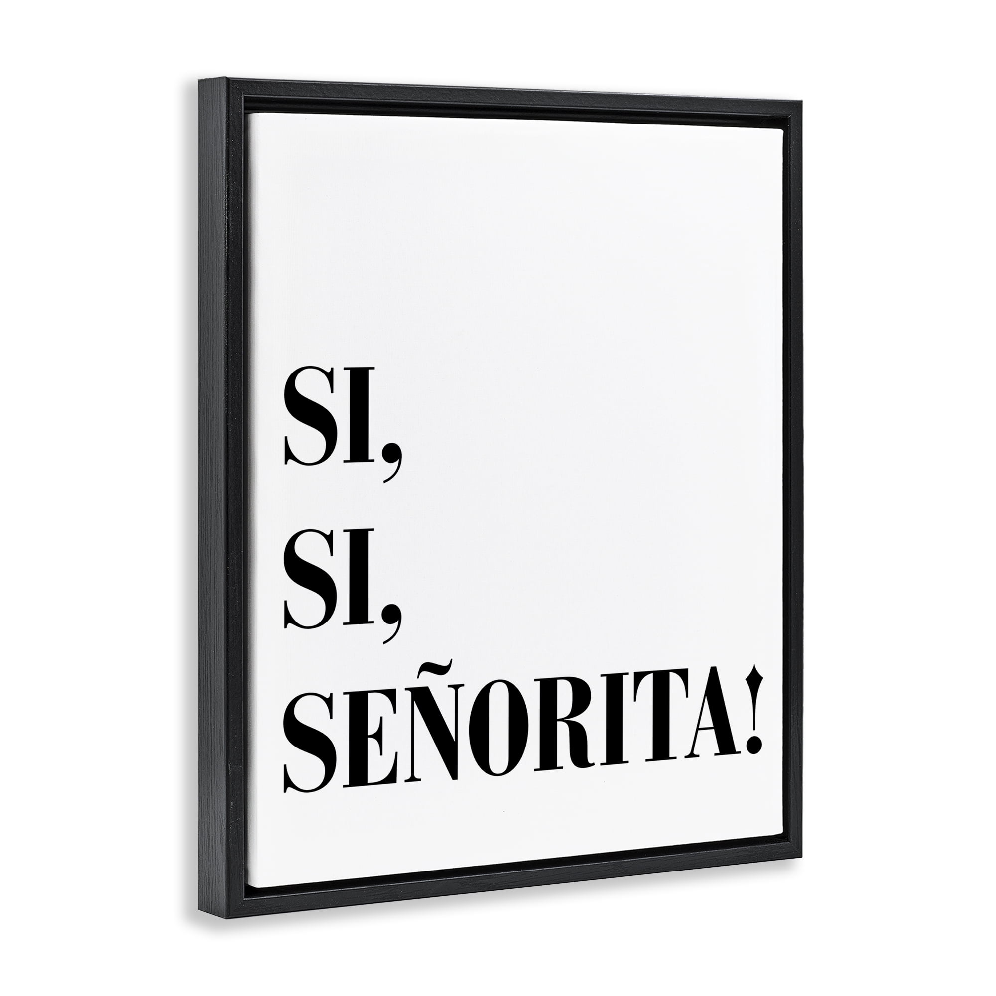 Stupell Industries Sí, Sí, Señorita Inspirational Quotes & Sayings Painting Black Floater Framed Art Print Wall Art, 17 x 21