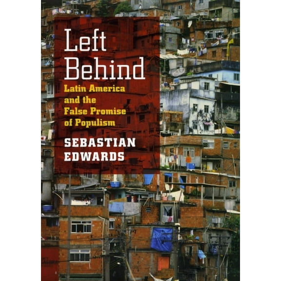 Left Behind: Latin America and the False Promise of Populism, (Hardcover)