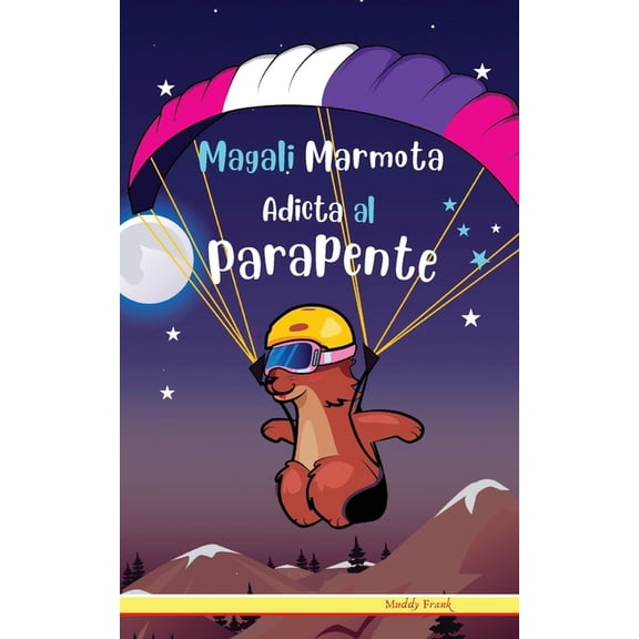 French Marmot Dude Magali Marmota Adicta Al Parapente: NiÃ±os de 8 a 12 aÃ±os. Libro de humor con temas de animales, montaÃ±as y amistad., (Paperback)