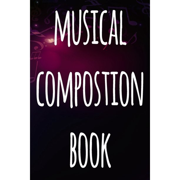 Musical Composition Book The perfect way to record your compositions
