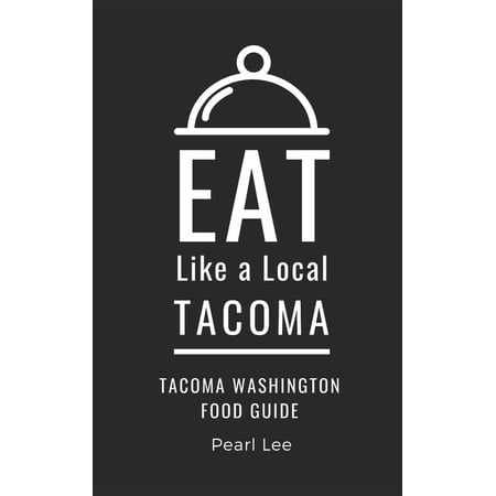 Eat Like a Local: North America & Ca Eat Like a Local- Tacoma: Tacoma Washington Food Guide (Paperback)