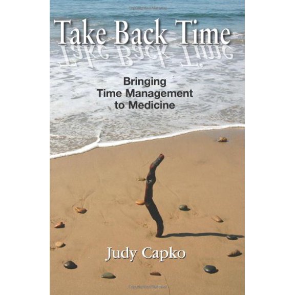 Pre-Owned Take Back Time: Bringing Time Management to Medicine (Paperback) 0976834367 9780976834366